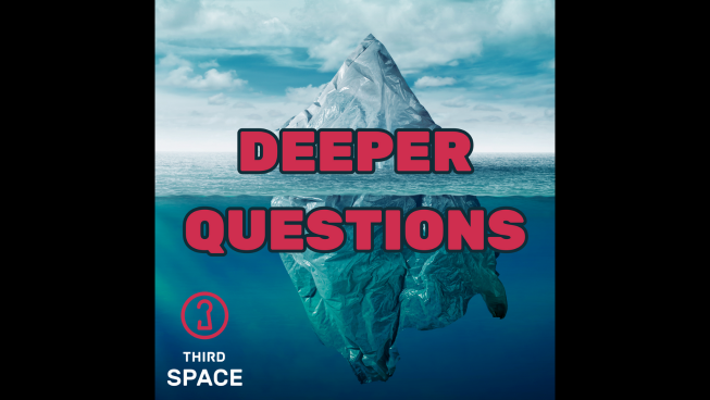 Deeper Questions Third Space Deeper Questions Third Space
